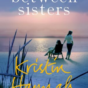 Between Sisters -Kristin Hannah