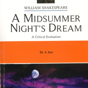 Grade 10 - William Shakespeare - A Midsummer Night's Dream - A Critical Evaluation - Dr. S. Sen