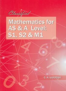 Grade 11 - Classified Mathematics for AS & A Level: S1, S2 & M1 - C. K. Ujoodah