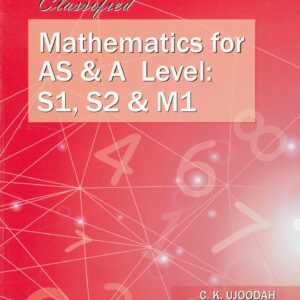 Grade 11 - Classified Mathematics for AS & A Level: S1, S2 & M1 - C. K. Ujoodah
