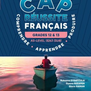 Grade 11 - CAP R?ussite Fran?ais - Grade 12 & 13 - AS - Level / 8263 (SUB) - Comprendre - Apprendre - Produire - Ruksana Eydatoula, Dyana Parapen, Shirin Raman - Editions De l'Ocean Indien