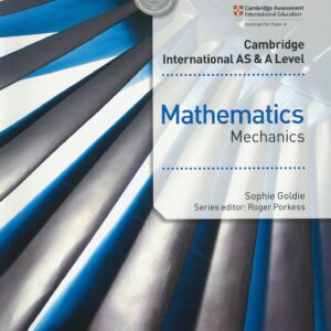 Grade 11 - Mathematics Mechanics - Cambridge International AS & A Level - Cambridge International Press - Sophie Goldie, Roger Porkess - Hodder Education